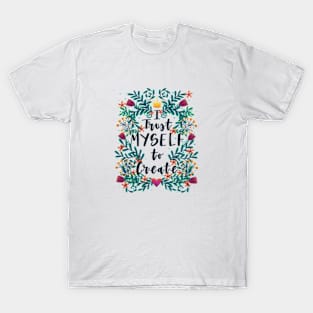 Empowering quote "I trust myself to create" with floral motives T-Shirt